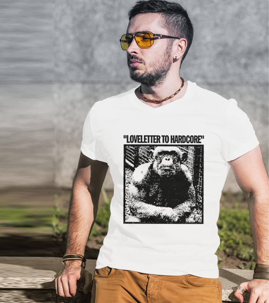 Loveletter To Hardcore Chimpanzee Monkey T-Shirt