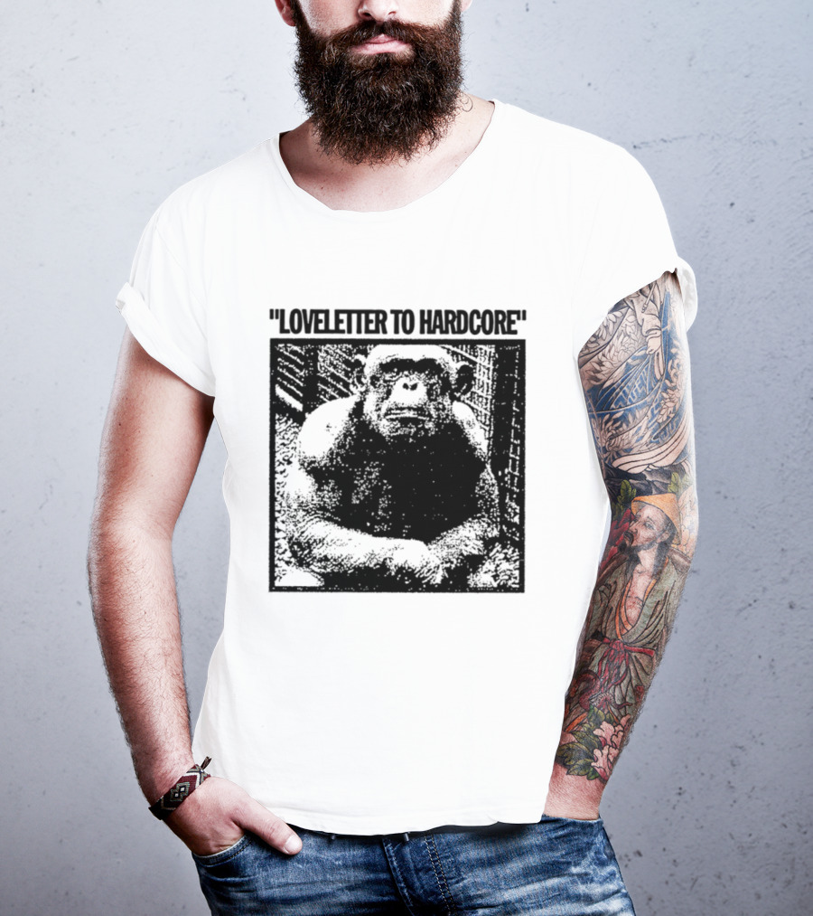Loveletter To Hardcore Chimpanzee Monkey T-Shirt
