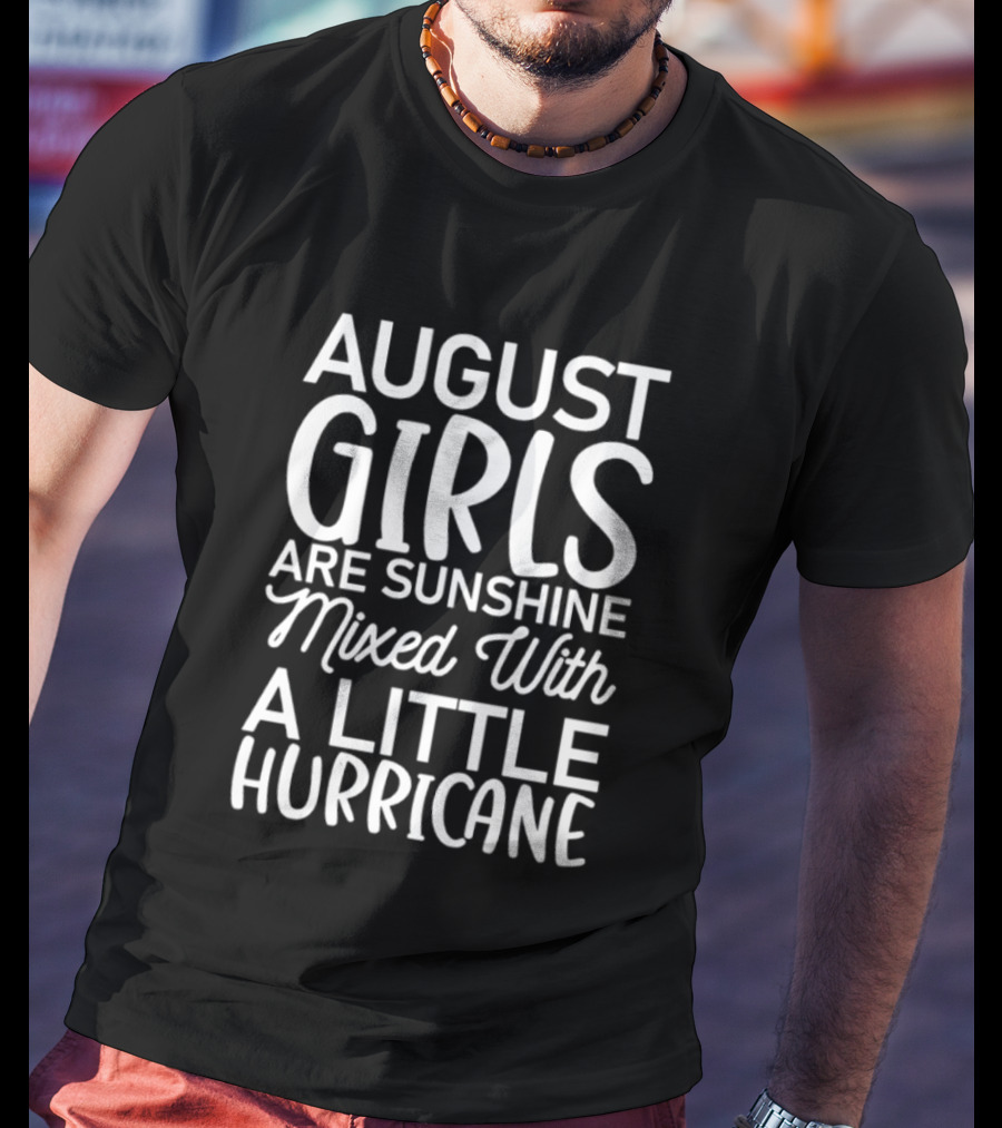 August Girls Are Sunshine Mixed With A Little Hurricane T-Shirt