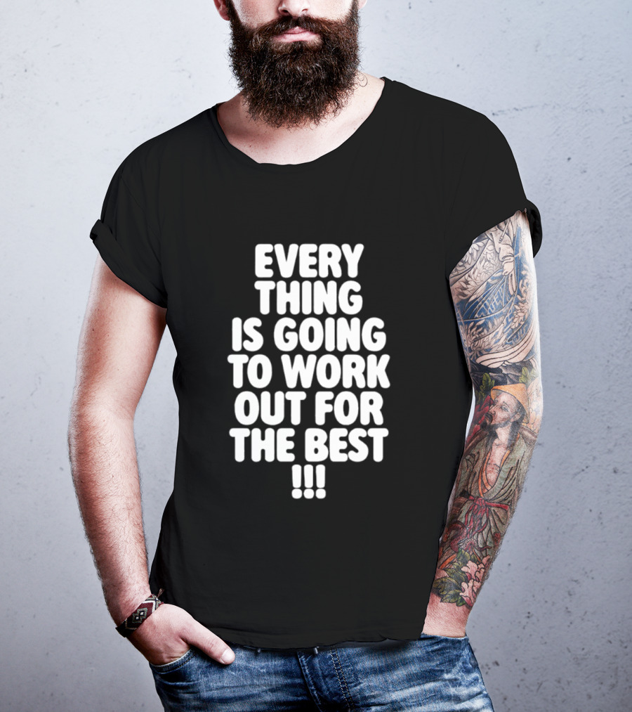 Everything Is Going To Work Out For The Best Positive Message T-Shirt