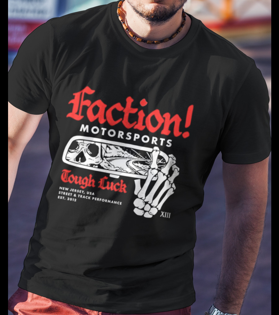 Faction Motorsports Tough Luck Skull Skeleton New Jersey Street Track Performance Est 2013 XIII T-Shirt