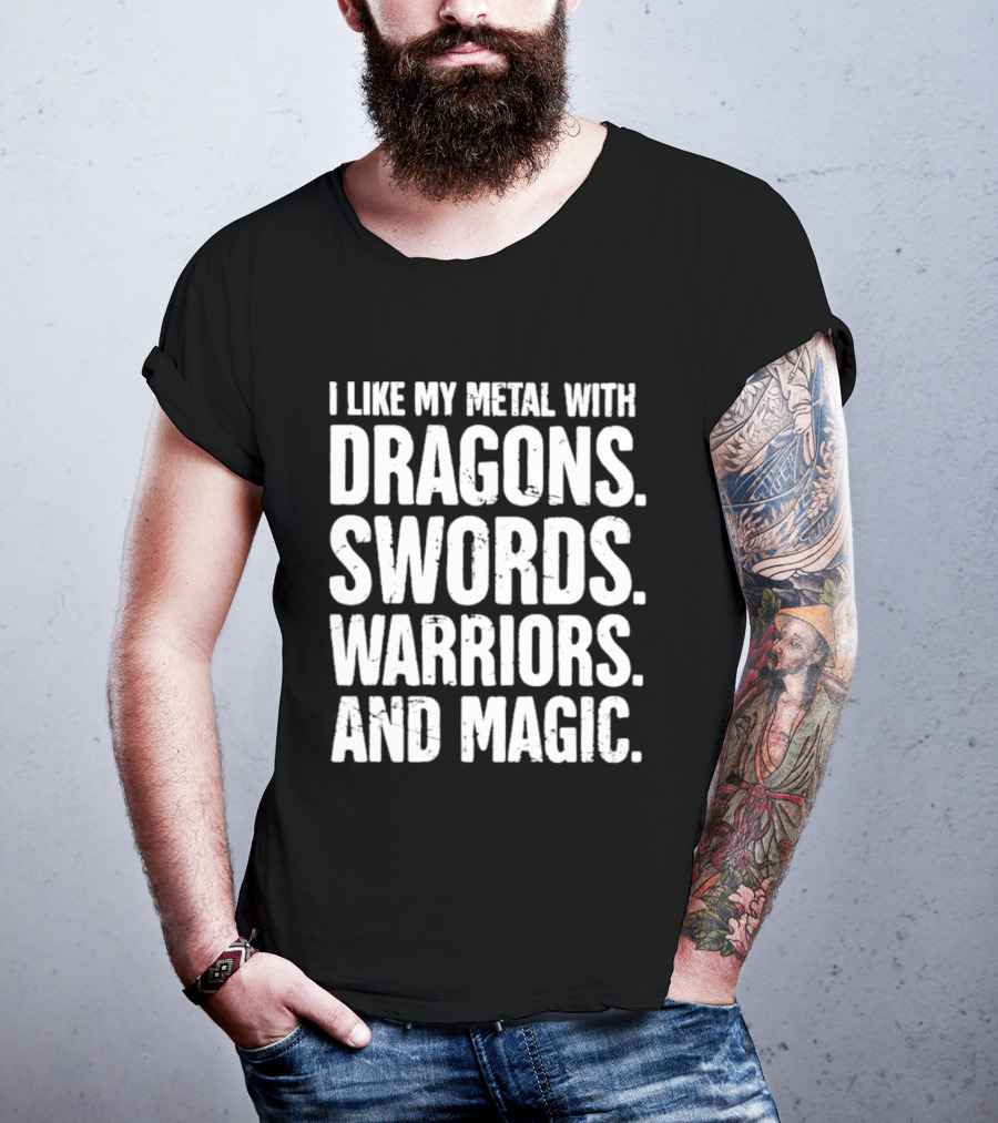 I Like My Metal With Dragons Swords Warriors And Magic T-Shirt