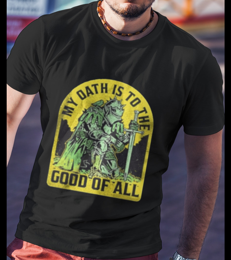 My Oath Is To The Good Of All Knight Armor Sword Kneeling T-Shirt