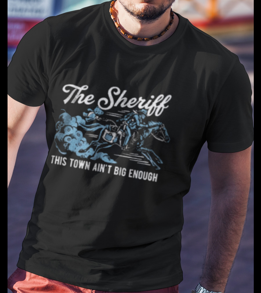 The Sheriff This Town Ain't Big Enough Cowboy On Horse Riding T-Shirt