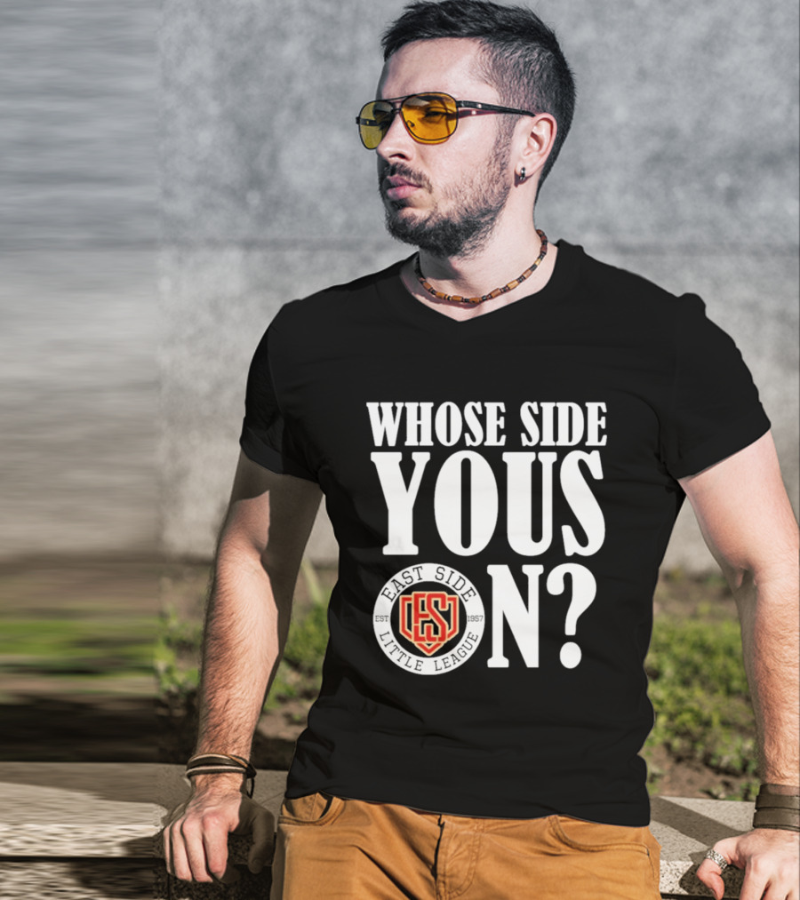 Whose Side Yous On East Side Little League Est 1957 ES T-Shirt