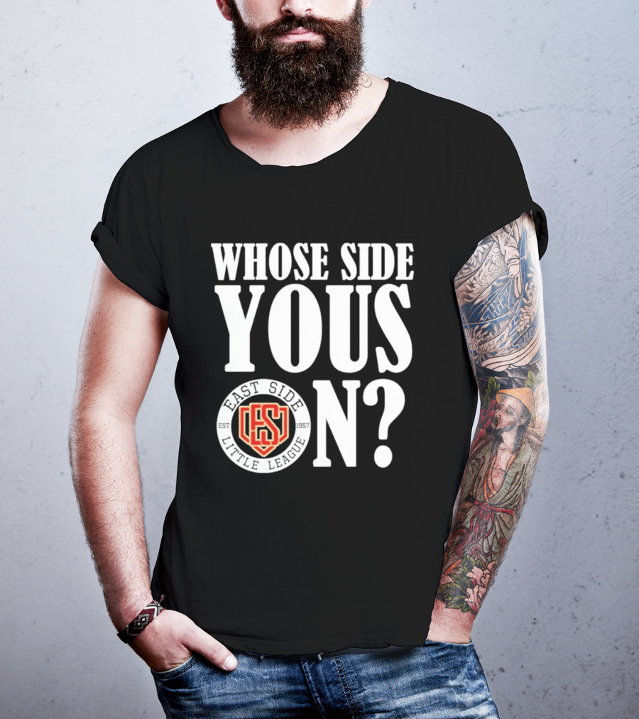 Whose Side Yous On East Side Little League Est 1957 ES T-Shirt