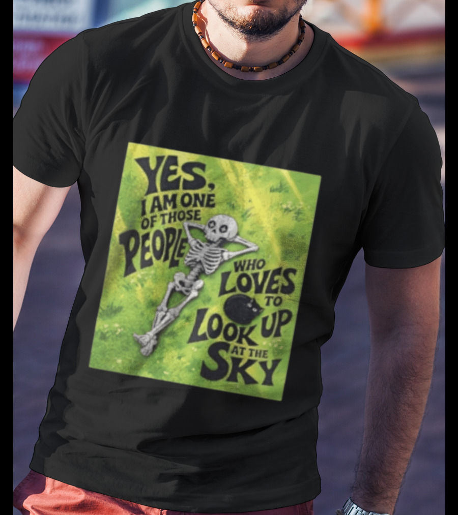 Yes I Am One Of Those People Who Loves To Look Up At The Sky Skeleton Relaxing T-Shirt