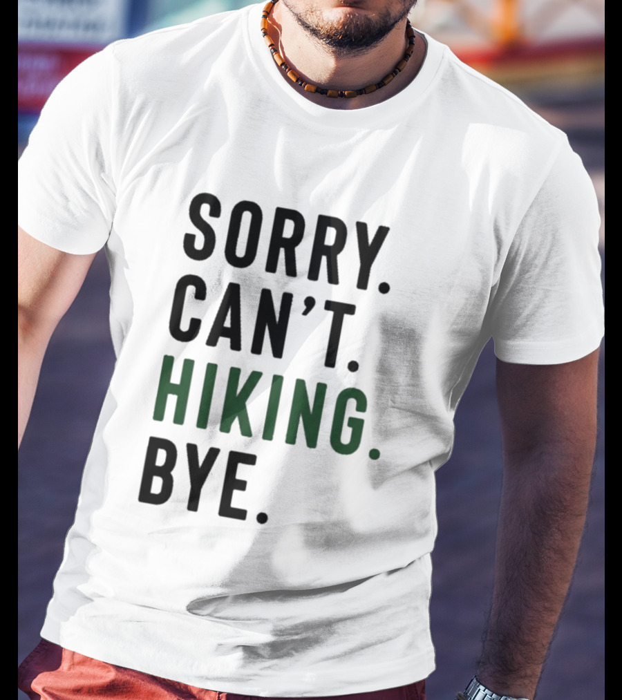 Sorry Can't Hiking Bye Adventure Lover T-Shirt
