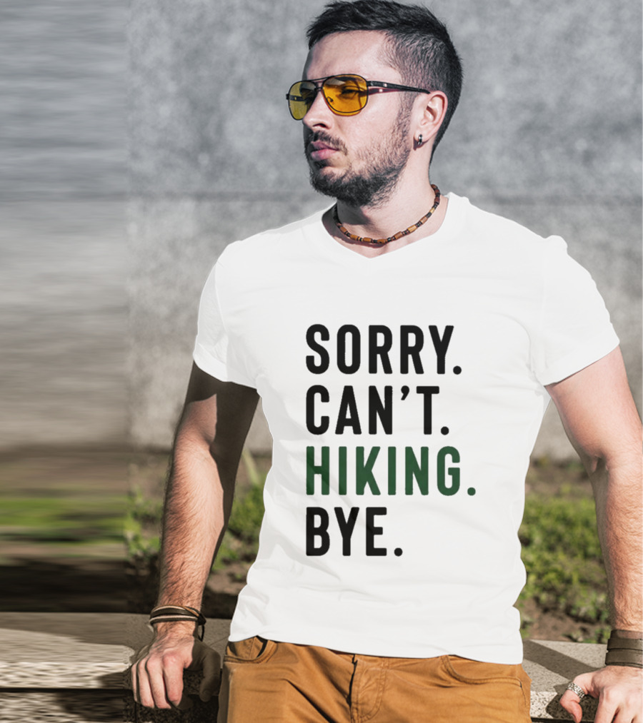 Sorry Can't Hiking Bye Adventure Lover T-Shirt
