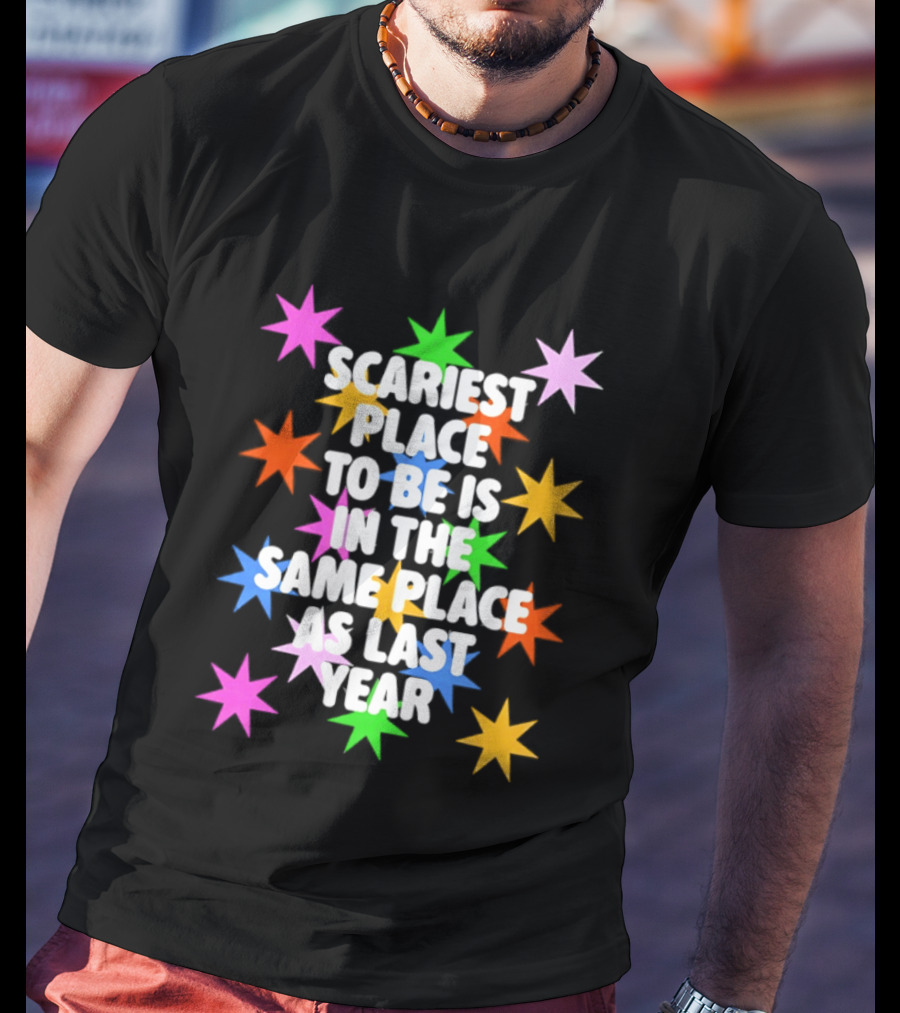 Scariest Place To Be Is In The Same Place As Last Year Rainbow Stars T-Shirt