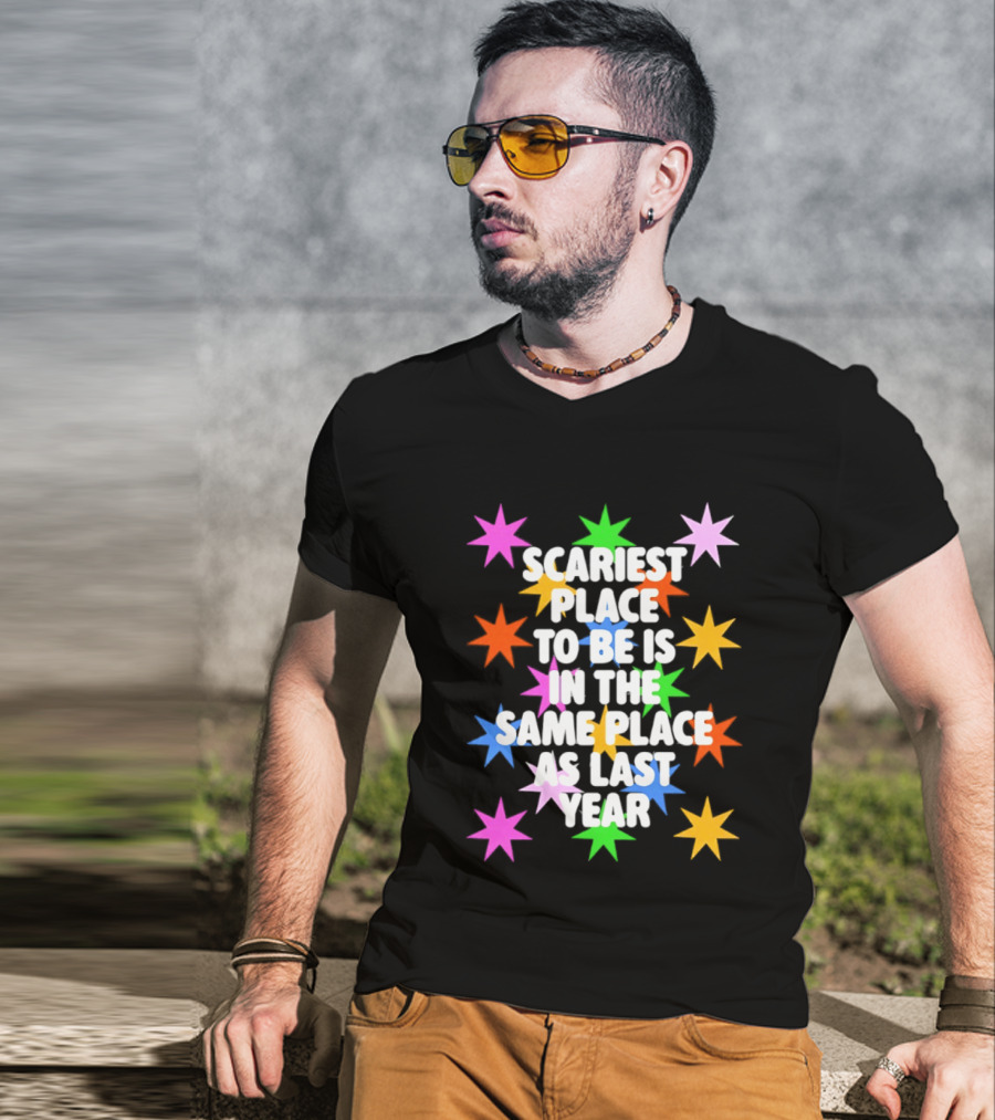 Scariest Place To Be Is In The Same Place As Last Year Rainbow Stars T-Shirt