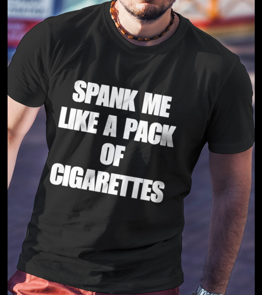 Spank Me Like A Pack Of Cigarettes Bold White T-Shirt