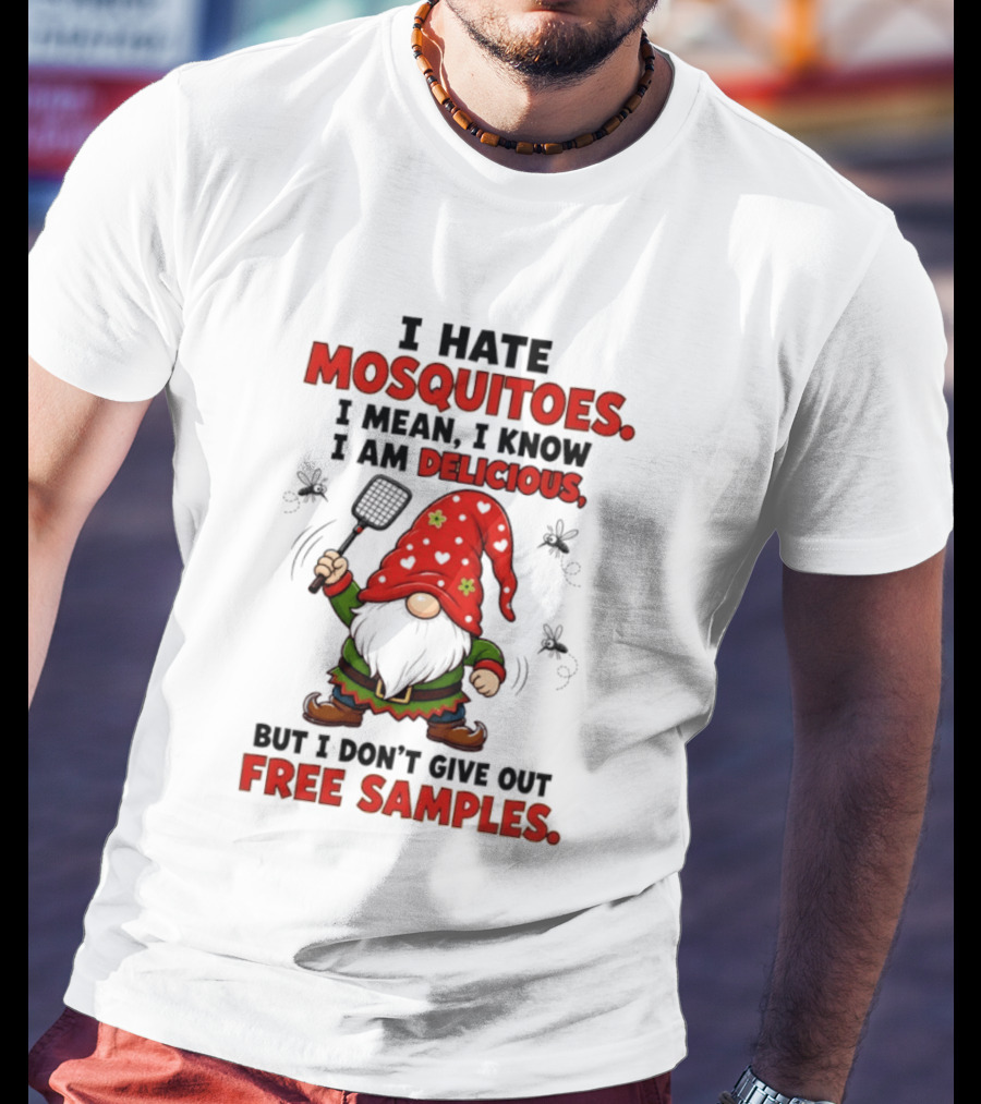 I Hate Mosquitoes I Am Delicious Gnome I Don't Give Out Free Samples T-Shirt