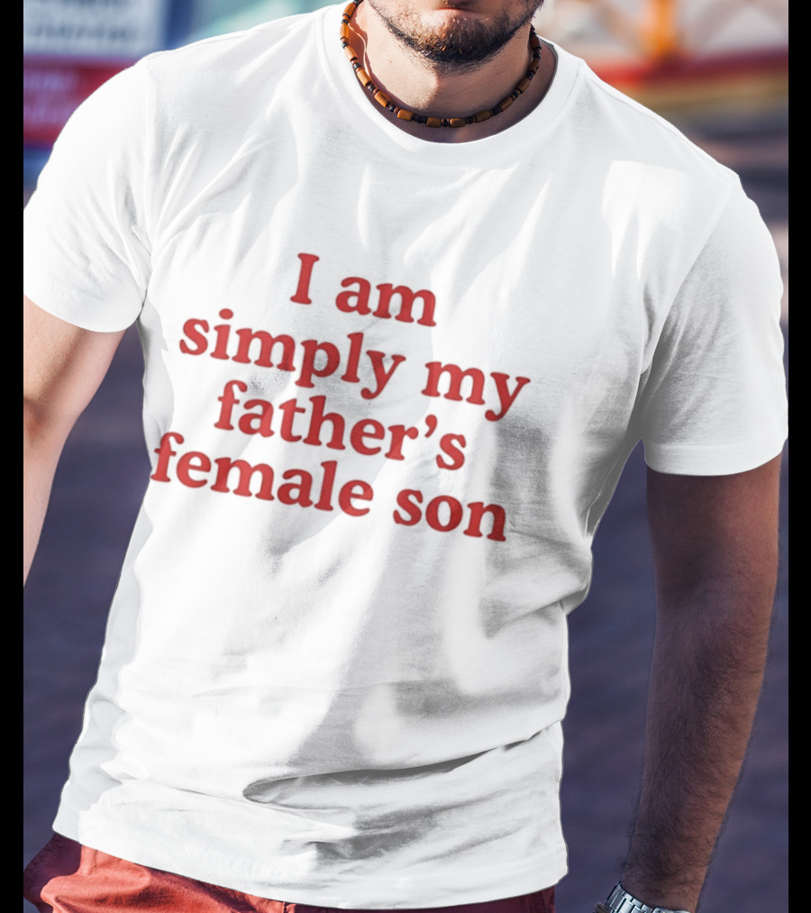 I Am Simply My Father's Female Son Red T-Shirt