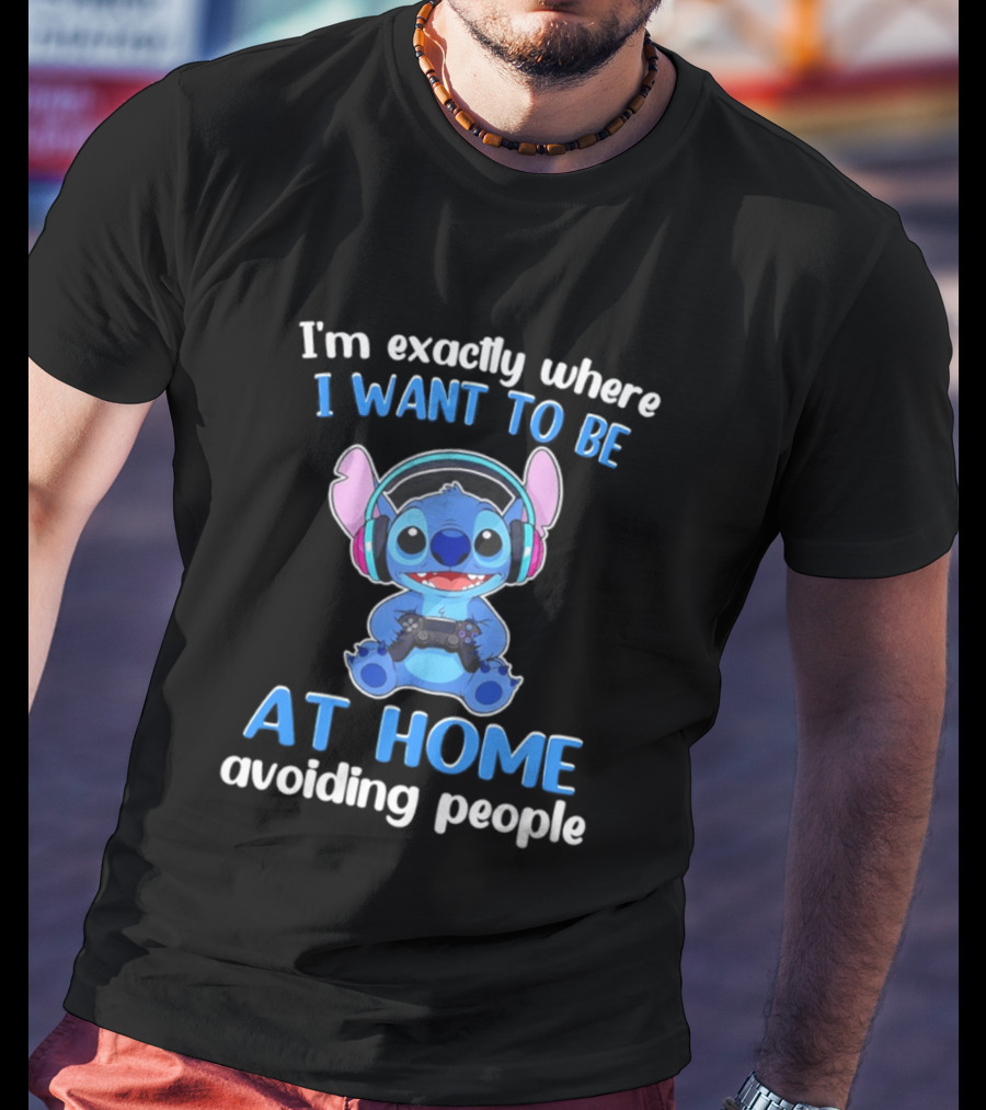 I'm Exactly Where I Want To Be Stitch At Home Avoiding People T-Shirt