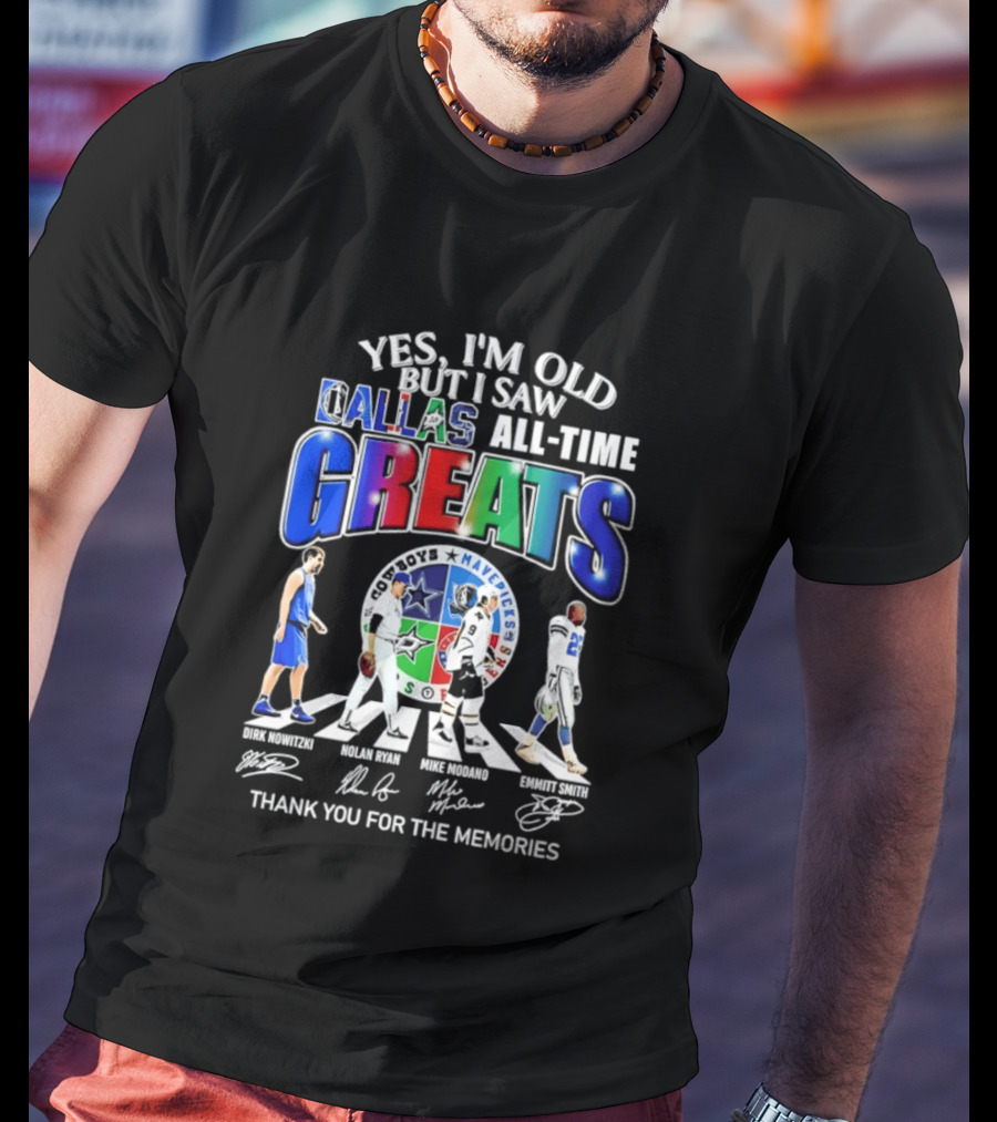 Yes I'm Old But I Saw Dallas All Time Greats Dirk Nowitzki Nolan Ryan Mike Modano Emmitt Smith Mavericks Cowboys Stars Thank You For The Memories T-Shirt