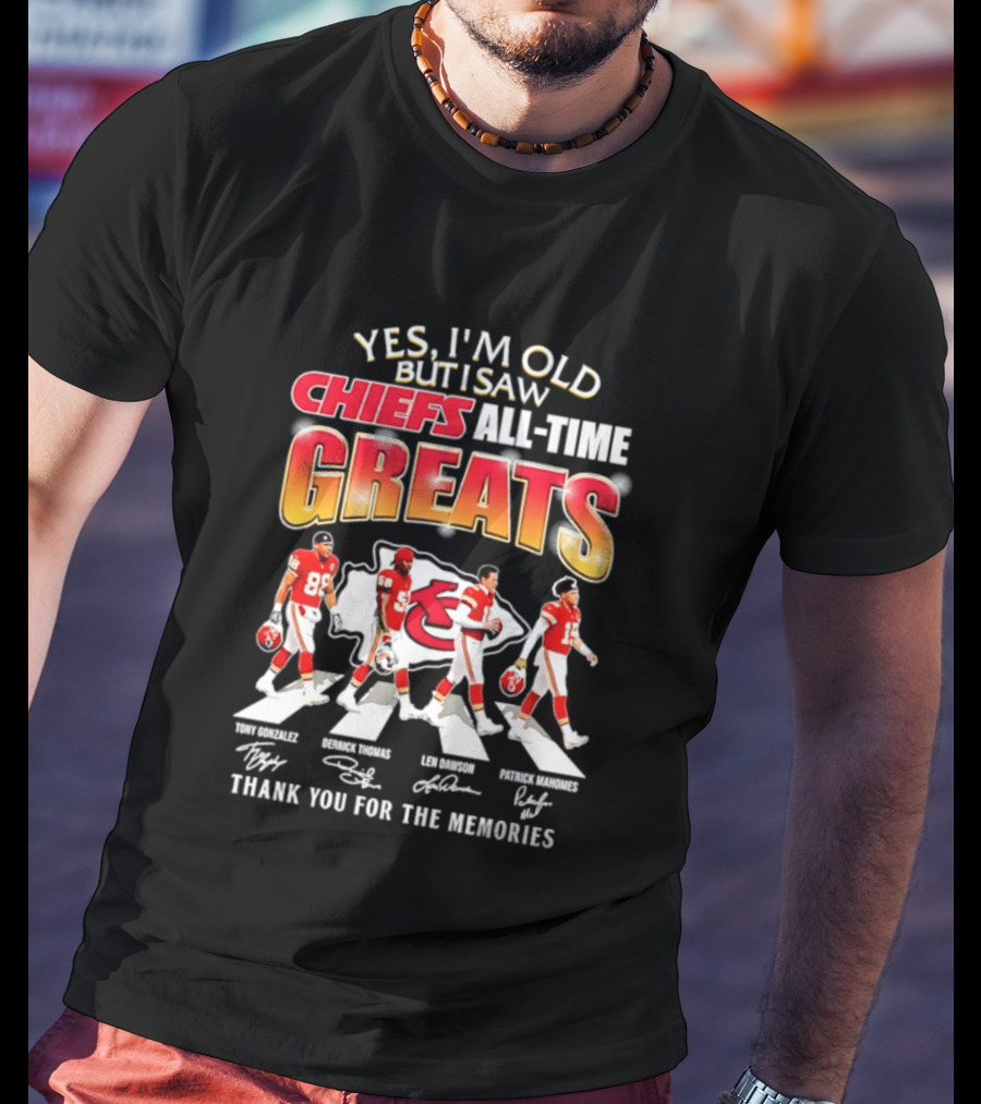 Yes I'm Old But I Saw Chiefs All Time Greats Thank You For The Memories T-Shirt
