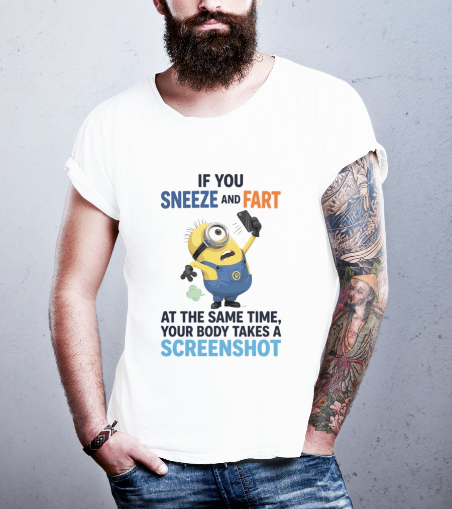 Minions Sneeze And Fart Humor Your Body Takes A Screenshot T-Shirt