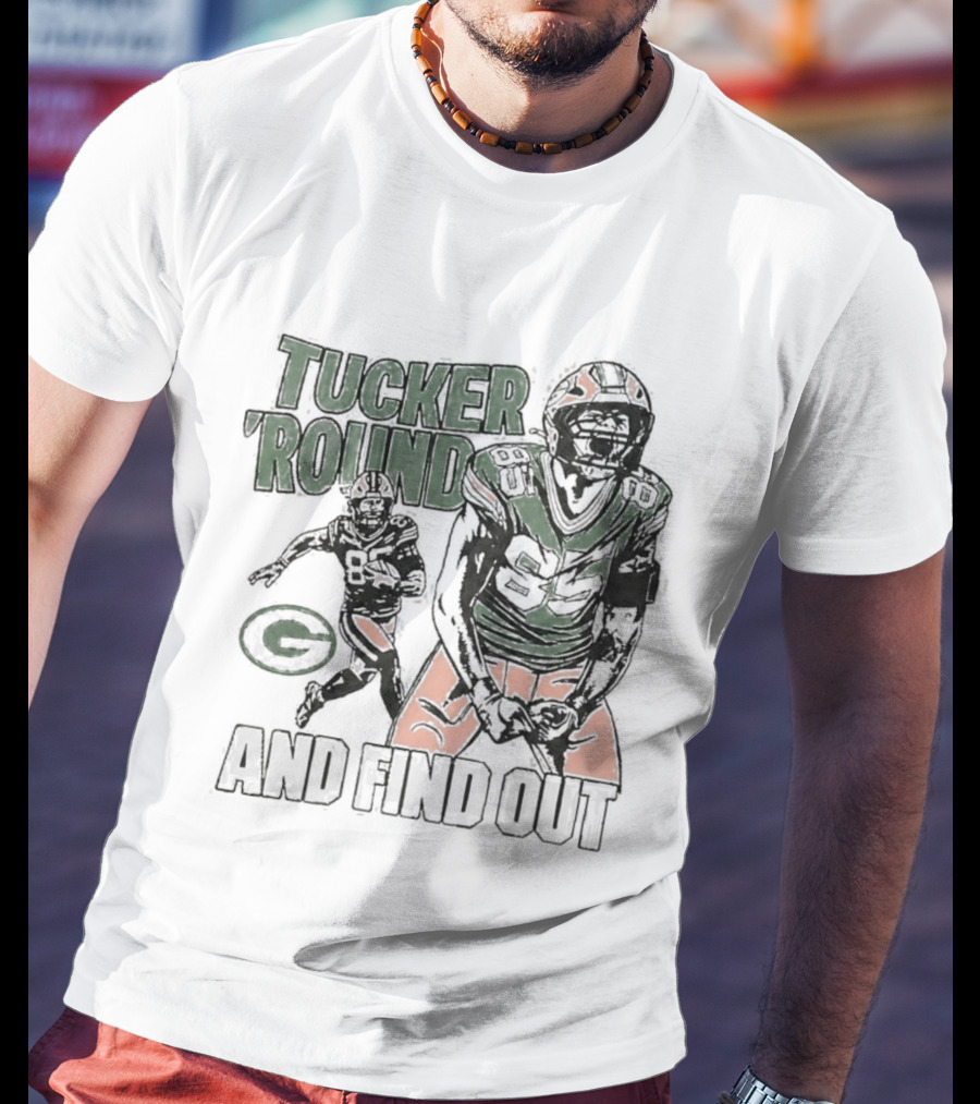 Packers Tucker Round And Find Out T-Shirt