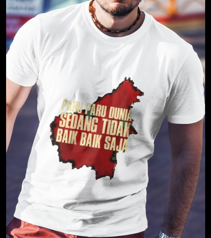 Paru Paru Dunia Sedang Tidak Baik Baik Saja Save The Planet Conservation Message T-Shirt