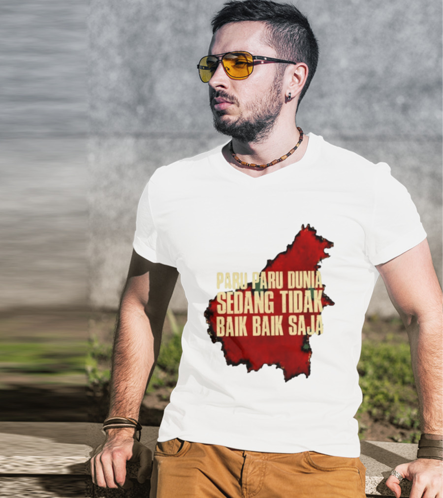 Paru Paru Dunia Sedang Tidak Baik Baik Saja Save The Planet Conservation Message T-Shirt