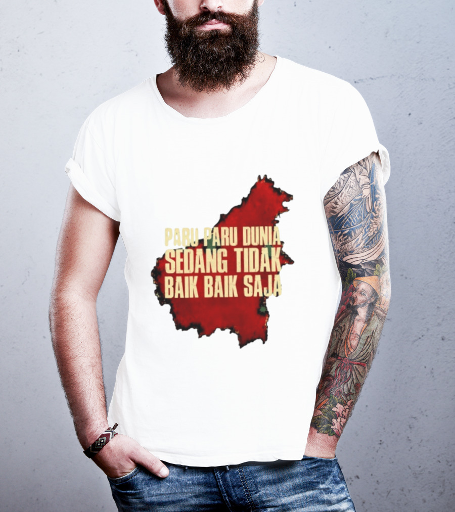 Paru Paru Dunia Sedang Tidak Baik Baik Saja Save The Planet Conservation Message T-Shirt