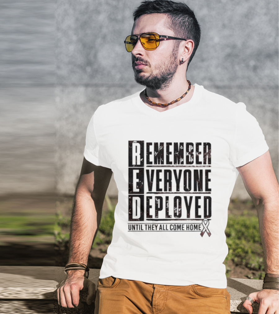 RED Friday Remember Everyone Deployed Until They All Come Home Support Ribbon T-Shirt