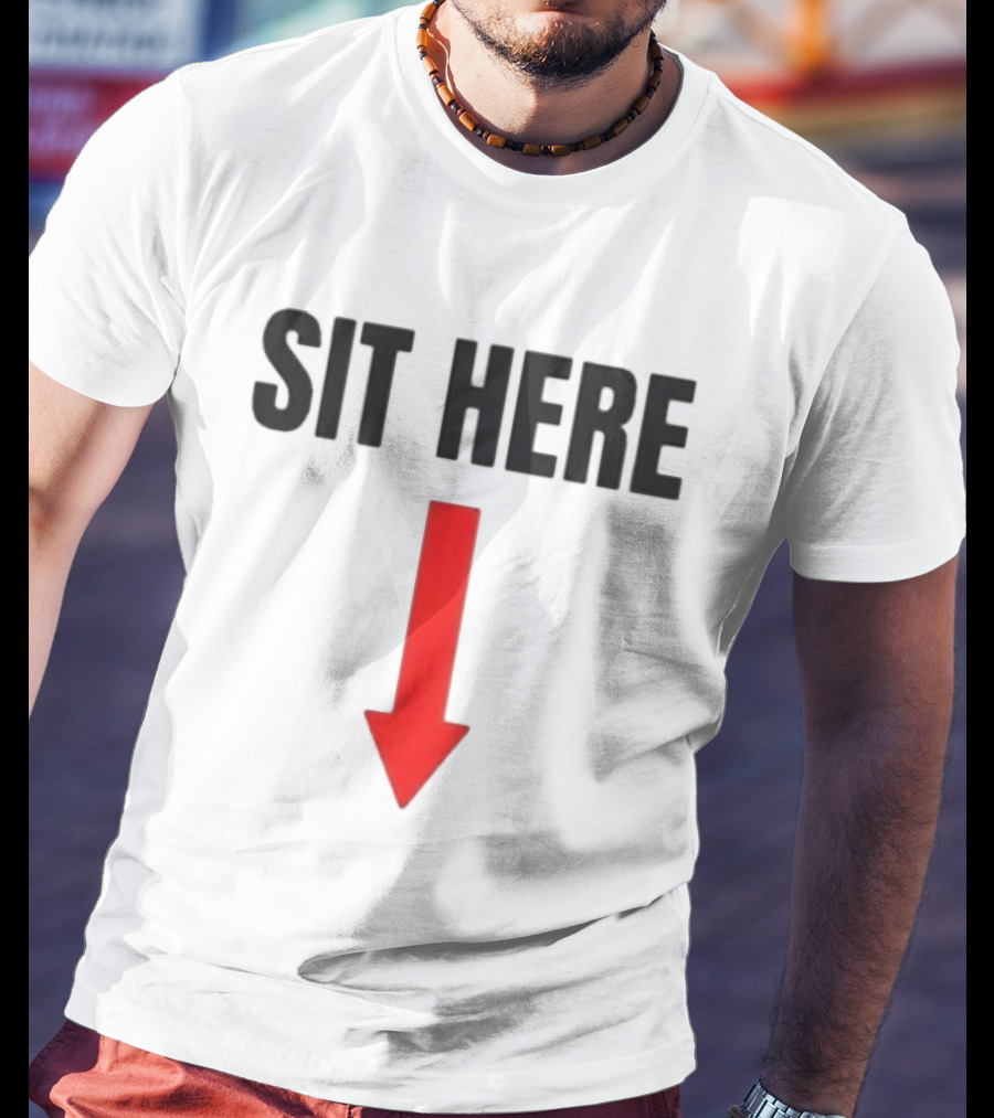 SIT HERE Red Arrow Seating Instructional Sign T-Shirt