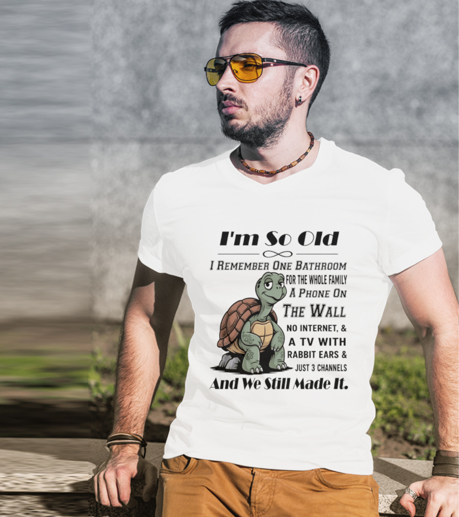 I'm So Old I Remember One Bathroom A Phone On The Wall TV With Rabbit Ears And Just 3 Channels T-Shirt