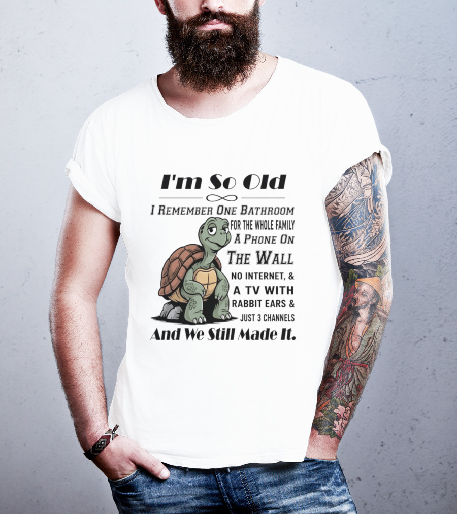 I'm So Old I Remember One Bathroom A Phone On The Wall TV With Rabbit Ears And Just 3 Channels T-Shirt