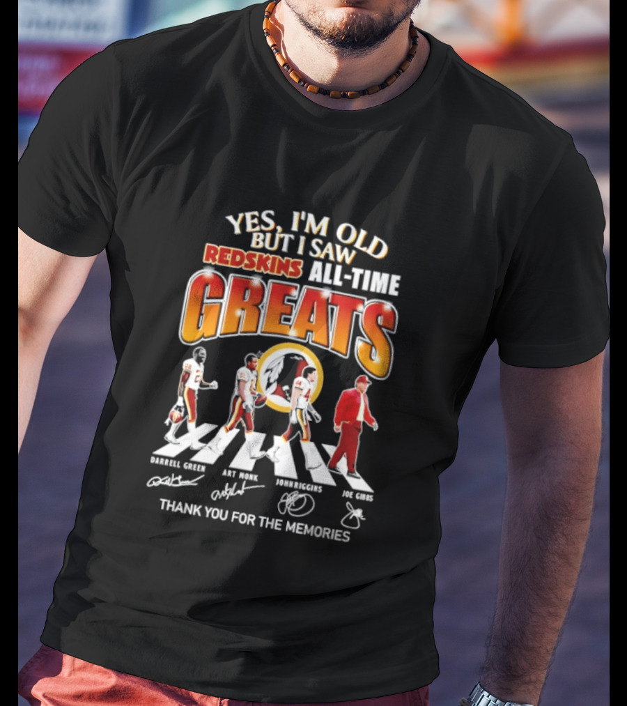 Yes I'm Old But I Saw Redskins All Time Greats Legends Thank You For The Memories T-Shirt