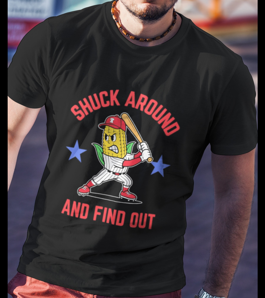 Phillies Baseball Shuck Around And Find Out Corn Batter With Bat And Stars T-Shirt