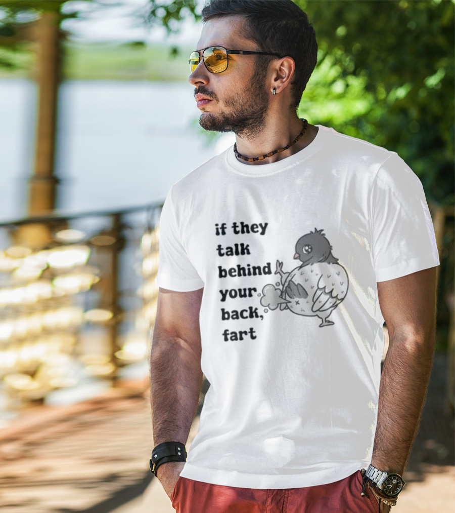 Bird Humor If They Talk Behind Your Back Fart T-Shirt