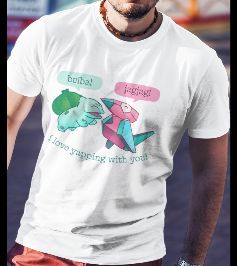 Bulba Jagjag I Love Yapping With You Bulbasaur And Porygon Conversation T-Shirt