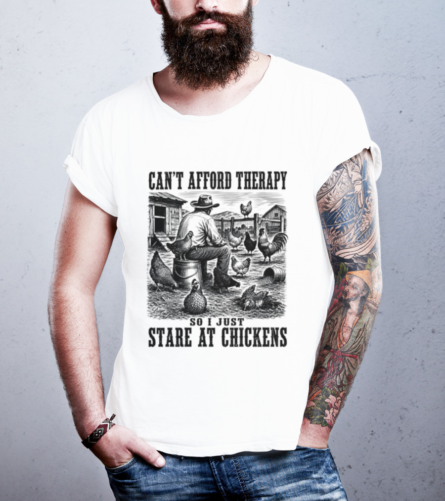 Can't Afford Therapy So I Just Stare At Chickens Cowboy T-Shirt