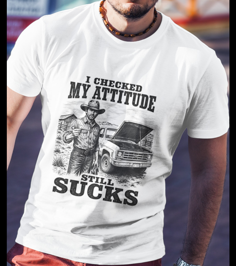 I Checked My Attitude Still Sucks Cowboy With Truck T-Shirt