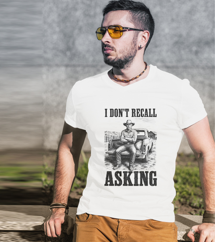 I Don't Recall Asking Cowboy Sarcastic Western T-Shirt
