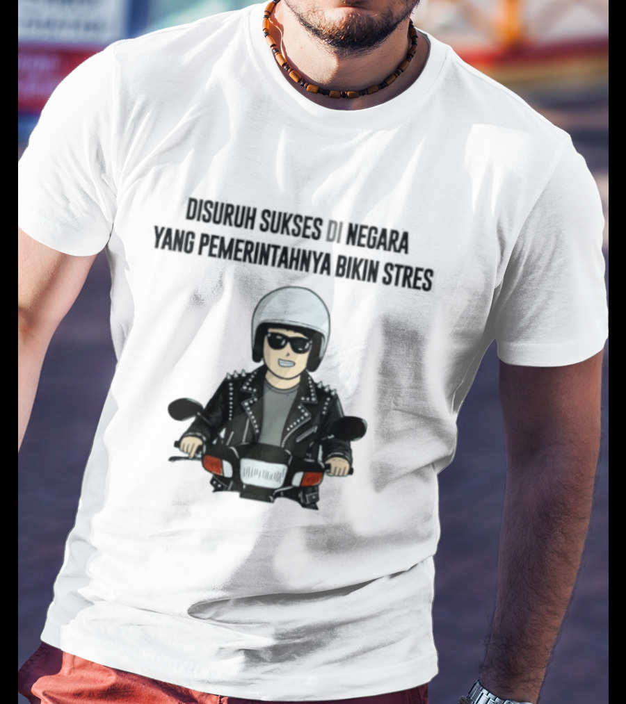 Disuruh Sukses Di Negara Yang Pemerintahnya Bikin Stres Biker T-Shirt