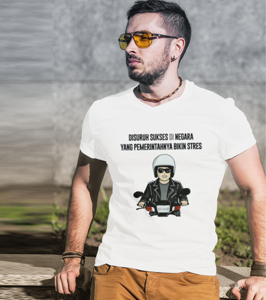 Disuruh Sukses Di Negara Yang Pemerintahnya Bikin Stres Biker T-Shirt