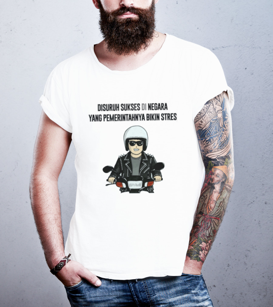 Disuruh Sukses Di Negara Yang Pemerintahnya Bikin Stres Biker T-Shirt