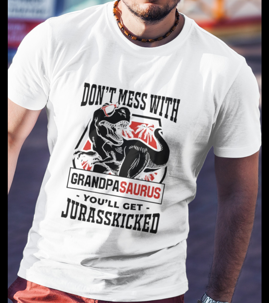 Don't Mess With Grandpasaurus You'll Get Jurasskicked Dinosaur Humor T-Shirt