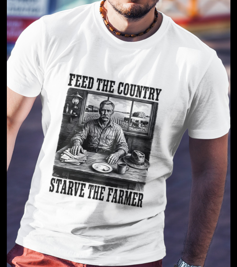 Feed The Country Starve The Farmer Agriculture Farmer In Cabin With Fields And Hat T-Shirt