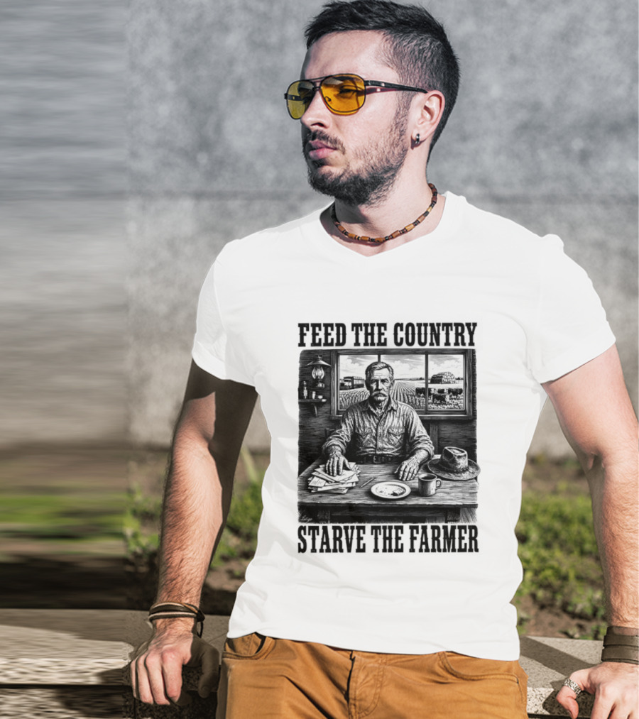 Feed The Country Starve The Farmer Agriculture Farmer In Cabin With Fields And Hat T-Shirt