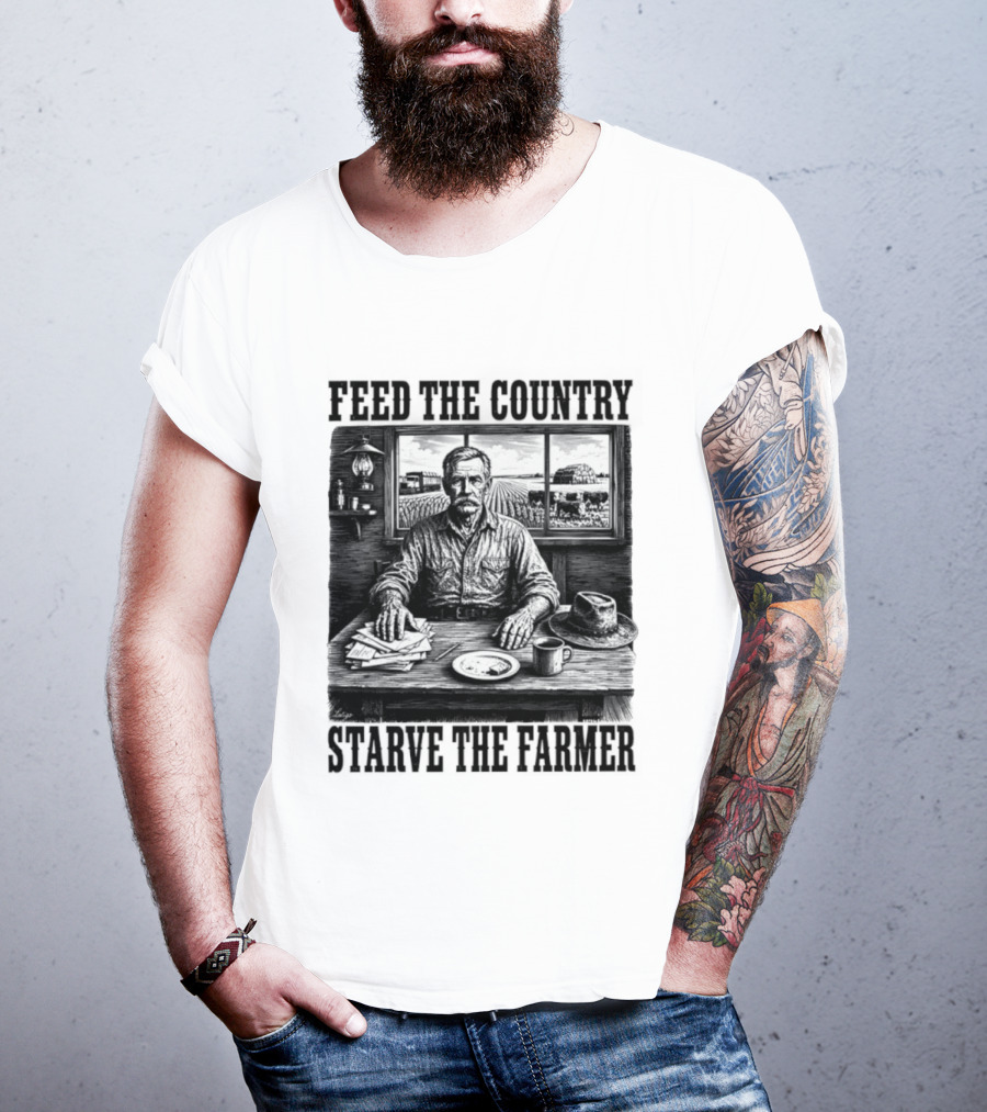 Feed The Country Starve The Farmer Agriculture Farmer In Cabin With Fields And Hat T-Shirt