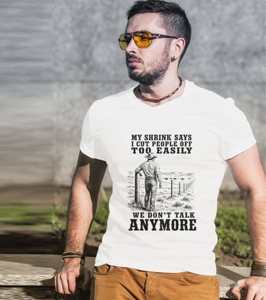 My Shrink Says I Cut People Off Too Easily Cowboy We Don't Talk Anymore T-Shirt
