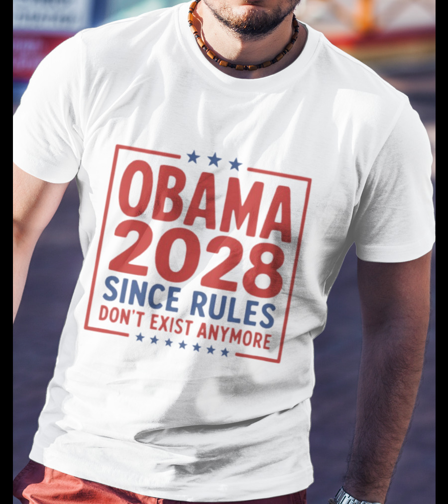 Obama 2028 Since Rules Don't Exist Anymore Stars T-Shirt