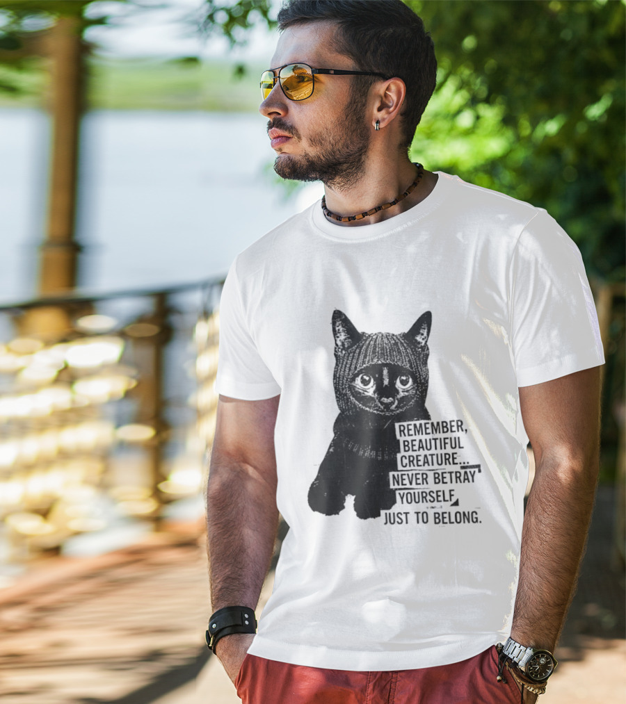 Remember Beautiful Creature Never Betray Yourself Just To Belong Cat T-Shirt