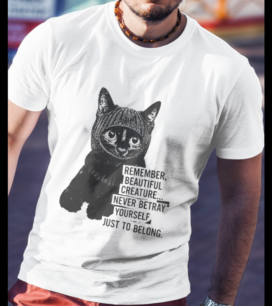 Remember Beautiful Creature Never Betray Yourself Just To Belong Cat T-Shirt