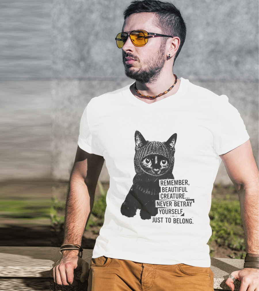 Remember Beautiful Creature Never Betray Yourself Just To Belong Cat T-Shirt