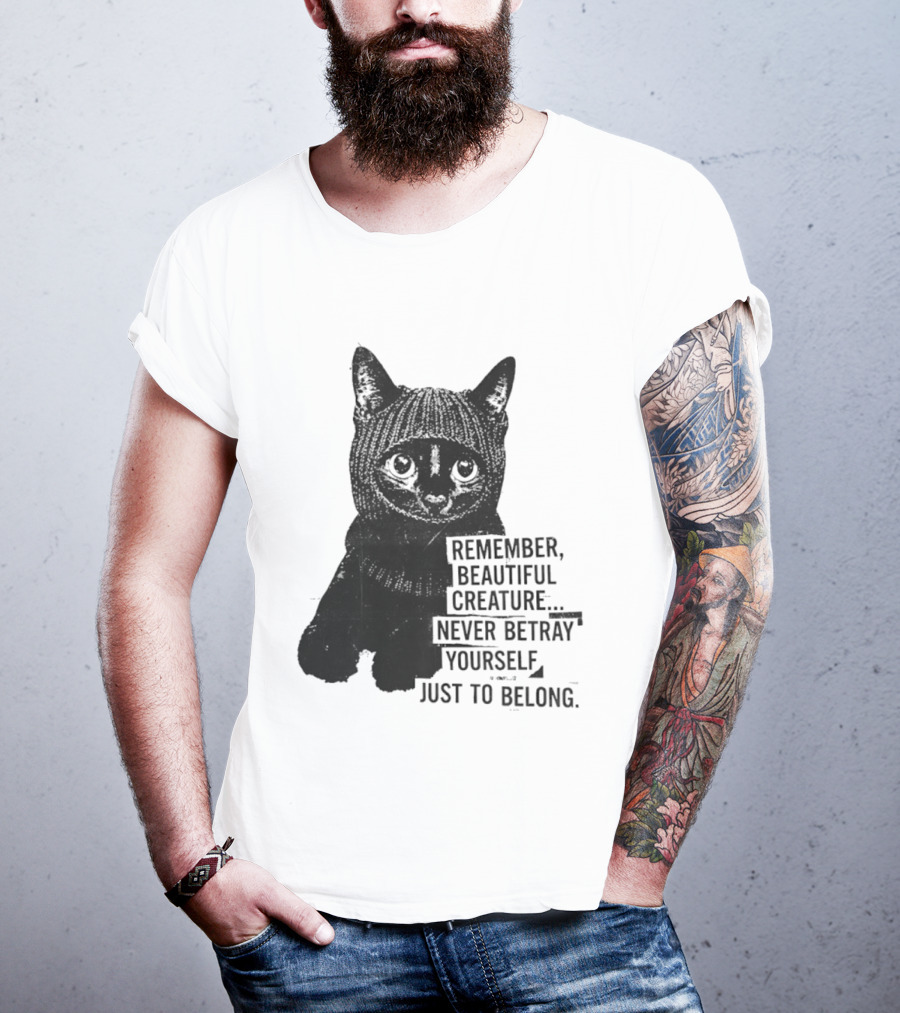 Remember Beautiful Creature Never Betray Yourself Just To Belong Cat T-Shirt